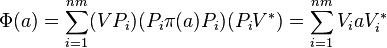 \Phi (a) = \sum_{i = 1}^{nm} (V P_i) (P_i \pi(a) P_i) (P_i V^*) = \sum _{i = 1} ^{nm} V_i a V_i ^*