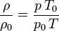 \frac {\rho }{\rho_0 } = \frac {p \, T_0}{p_0 \, T}