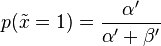 p(\tilde{x}=1) = \frac{\alpha'}{\alpha'+\beta'}