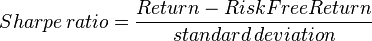  Sharpe \, ratio = { Return - RiskFreeReturn \over standard \, deviation } 