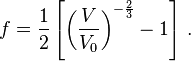 
f = \frac{1}{2}\left[\left(\frac{V}{V_0}\right)^{-\frac{2}{3}} - 1\right] \,.
