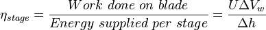 {\eta_{stage}} = \frac{Work~done~on~blade}{Energy~supplied~per~stage} = \frac{U\Delta V_w}{\Delta h}