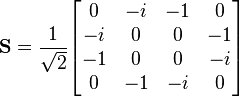  \mathbf S = \frac {1}{\sqrt 2} \begin{bmatrix} 0 & -i & -1 & 0 \\ -i & 0 & 0 & -1 \\ -1 & 0 & 0 & -i \\ 0 & -1 & -i & 0 \end{bmatrix} 