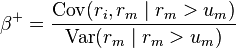 \beta^+=\frac{\operatorname{Cov}(r_i,r_m \mid r_m>u_m)}{\operatorname{Var}(r_m \mid r_m>u_m)}