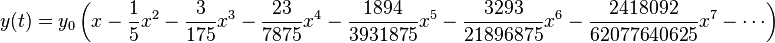 y(t)=y_0 \left( x - \frac{1}{5} x^2 - \frac{3}{175}x^3 
 - \frac{23}{7875}x^4 - \frac{1894}{3931875}x^5 - \frac{3293}{21896875}x^6 - \frac{2418092}{62077640625}x^7 - \cdots \right) \ 
