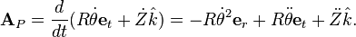  \textbf{A}_P = \frac{d}{dt}(R\dot{\theta}\textbf{e}_t + \dot{Z}\hat{k}) = - R\dot{\theta}^2\textbf{e}_r + R\ddot{\theta}\textbf{e}_t + \ddot{Z}\hat{k}.