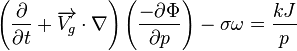 {{{ \left ({{\partial \over \partial t} + {\overrightarrow{V_g} \cdot \nabla}} \right) \left({-\partial \Phi \over \partial p} \right)}-\sigma \omega}={kJ \over p}}