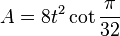 A = 8t^2 \cot \frac{\pi}{32}