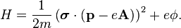 H = \frac{1}{2m}\left( \boldsymbol{\sigma}\cdot\left(\mathbf{p} - e \mathbf{A}\right)\right)^2 + e\phi.