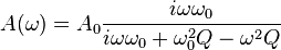  A(\omega) = A_0 \frac {i \omega \omega_0}{i \omega \omega_0 +\omega_0^2 Q - \omega^2 Q} 