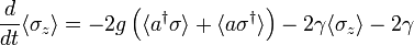 \frac{d}{dt}\langle \sigma_z \rangle = -2g\left(\langle a^\dagger \sigma \rangle+\langle a \sigma^\dagger \rangle\right) -2\gamma \langle \sigma_z\rangle-2\gamma  