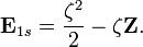 \mathbf E_{1s} = \frac{\zeta^2}{2}-\zeta \mathbf Z.