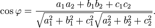 \cos \varphi = \frac{a_1 a_2 + b_1 b_2 + c_1 c_2}{\sqrt{a_1^2+b_1^2+c_1^2}\sqrt{a_2^2+b_2^2+c_2^2}}. 