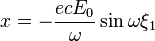 x = - \frac{ecE_0}{\omega} \sin \omega \xi_1 