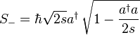 S_- = \hbar \sqrt{2s} a^\dagger\, \sqrt{1-\frac{a^\dagger a}{2s}} 