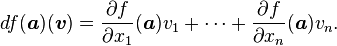  df( \boldsymbol{a} )( \boldsymbol{v} ) = \frac{\partial f}{\partial x_1}(\boldsymbol{a})v_1 + \cdots + \frac{\partial f}{\partial x_n}(\boldsymbol{a})v_n. 