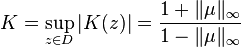 K = \sup_{z\in D} |K(z)| = \frac{1+\|\mu\|_\infty}{1-\|\mu\|_\infty}