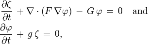 \begin{align}
  \frac{\partial\zeta}{\partial t}\, &+ \nabla \cdot \left( F\, \nabla\varphi \right)\, -\, G\, \varphi\, =\, 0
  \quad \text{and} \\
  \frac{\partial\varphi}{\partial t}\, &+\, g\, \zeta\, =\, 0,
\end{align}