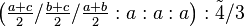 \left ( \tfrac{a+c}{2}/\tfrac{b+c}{2}/\tfrac{a+b}{2}:a:a:a\right ) :\tilde 4 /3