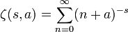 \zeta(s,a) = \sum_{n=0}^\infty (n+a)^{-s} 