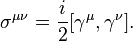 \sigma^{\mu\nu} = \frac{i}{2} [\gamma^\mu, \gamma^\nu].