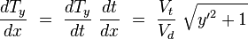  \frac{dT_y}{dx}\ =\ \frac{dT_y}{dt}\ \frac{dt}{dx}\ =\ \frac{V_t}{V_d}\ \sqrt{{y'}^2+1} 