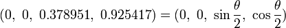 
(0,\ 0,\ 0.378951,\ 0.925417) = (0,\ 0,\ \sin\frac{\theta}{2},\ \cos\frac{\theta}{2})
