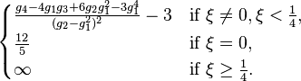 \begin{cases}\frac{g_4-4g_1g_3+6g_2g_1^2-3g_1^4}{(g_2-g_1^2)^{2}}-3  & \text{if}\ \xi\neq0,\xi<\frac{1}{4},\\ \frac{12}{5} & \text{if}\ \xi=0,\\ \infty  & \text{if}\ \xi\ge\frac{1}{4}.\end{cases}