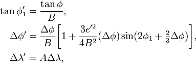 \begin{align}
\tan\phi_1' &= \frac{\tan\phi}B,\\
\Delta\phi' &=  \frac{\Delta \phi}{B}\biggl[1 + \frac{3 e'^2 }{4 B^2}(\Delta \phi) \sin (2 \phi_1 + \tfrac23 \Delta \phi )\biggr],\\
\Delta\lambda' &= A\Delta\lambda,
\end{align}
