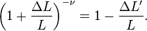 
\left(1+\frac{\Delta L}{L}\right)^{-\nu} = 1-\frac{\Delta L'}{L}.
