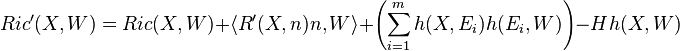  Ric'(X, W) = Ric(X,W) + \langle R'(X,n)n,W\rangle+ \left(\sum_{i=1}^mh(X,E_i) h(E_i,W)\right) - H h(X,W) 