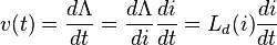 v(t) = \frac{d\Lambda}{dt} = \frac{d\Lambda}{di}\frac{di}{dt} = L_d(i)\frac{di}{dt}