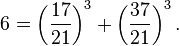 6 = \left(\frac{17}{21}\right)^3 + \left(\frac{37}{21}\right)^3.