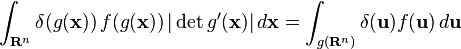 \int_{\mathbf{R}^n} \delta(g(\mathbf{x}))\, f(g(\mathbf{x}))\, |\det g'(\mathbf{x})|\, d\mathbf{x} = \int_{g(\mathbf{R}^n)} \delta(\mathbf{u}) f(\mathbf{u})\,d\mathbf{u}