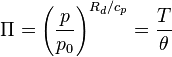 \Pi = \left( \frac{p}{p_0} \right)^{R_d/c_p} = \frac{T}{\theta} 