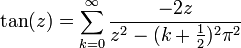 \tan(z) = \sum_{k=0}^{\infty} \frac{-2z}{z^2 - (k + \frac{1}{2})^2\pi^2}
