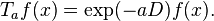 T_a f(x)= \exp(-aD) f(x).