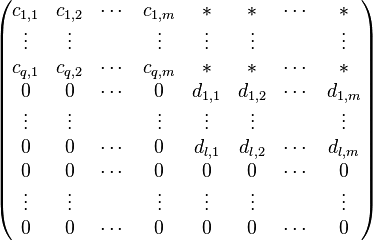 \begin{pmatrix}
c_{1,1}&c_{1,2}&\cdots&c_{1,m}&*&*&\cdots&*\\
\vdots&\vdots&&\vdots&\vdots&\vdots&&\vdots\\
c_{q,1}&c_{q,2}&\cdots&c_{q,m}&*&*&\cdots&*\\
0&0&\cdots&0&d_{1,1}&d_{1,2}&\cdots&d_{1,m}\\
\vdots&\vdots&&\vdots&\vdots&\vdots&&\vdots\\
0&0&\cdots&0&d_{l,1}&d_{l,2}&\cdots&d_{l,m}\\
0&0&\cdots&0&0&0&\cdots&0\\
\vdots&\vdots&&\vdots&\vdots&\vdots&&\vdots\\
0&0&\cdots&0&0&0&\cdots&0
\end{pmatrix}