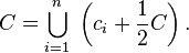 C = \bigcup_{i=1}^n \; \left( c_i + \frac{1}{2} C \right).