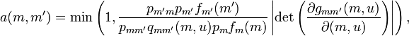 
  a(m,m')=\min\left(1,
  \frac{p_{m'm}p_{m'}f_{m'}(m')}{p_{mm'}q_{mm'}(m,u)p_{m}f_m(m)}\left|\det\left(\frac{\partial g_{mm'}(m,u)}{\partial (m,u)}\right)\right|\right),
