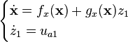 \begin{cases}
\dot{\mathbf{x}} = f_x(\mathbf{x}) + g_x(\mathbf{x}) z_1\\
\dot{z}_1 = u_{a1}
\end{cases}