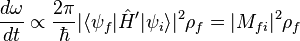  \frac{d\omega}{dt}\propto \frac{2\pi}{\hbar}|\langle \psi_{f}|\hat{H}'|\psi_{i} \rangle |^2 \rho_{f}=|M_{fi}|^2 \rho_{f} 