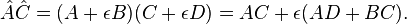  \hat{A}\hat{C} = (A + \epsilon B)(C + \epsilon D) = AC + \epsilon (AD+BC). \!