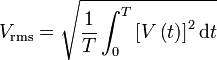  V_\mathrm{rms} = \sqrt{\frac{1}{T} \int_{0}^{T} \left [ V \left ( t \right ) \right ]^2 \mathrm{d} t}  \,\!