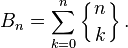 B_n=\sum_{k=0}^n \left\{{n\atop k}\right\}.