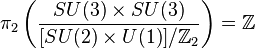 \pi_2\left(\frac{SU(3)\times SU(3)}{[SU(2)\times U(1)]/\mathbb{Z}_2}\right)=\mathbb{Z}