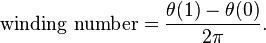 \text{winding number} = \frac{\theta(1) - \theta(0)}{2\pi}.