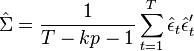  \hat \Sigma = \frac{1}{T-kp-1} \sum_{t=1}^T \hat \epsilon_t\hat \epsilon_t'