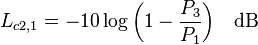 L_{c2,1} = - 10 \log{\left(1 - \frac{P_3}{P_1} \right)} \quad \rm{dB}