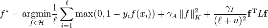  f^* = \underset{f \in \mathcal{H}}{\arg\!\min} \frac{1}{\ell} \sum_{i=1}^{\ell} \max(0, 1 - y_if(x_i)) + \gamma_A \left\| f \right\|_K^2 + \frac{\gamma_I}{(\ell+u)^2} \mathbf{f}^{\mathrm{T}} L \mathbf{f} 